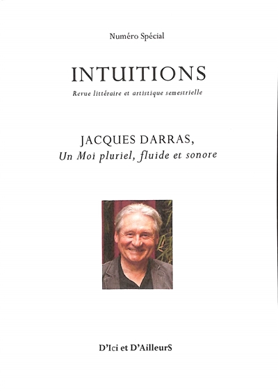 Intuitions : revue littéraire et artistique semestrielle. Jacques Darras, un moi pluriel, fluide et sonore