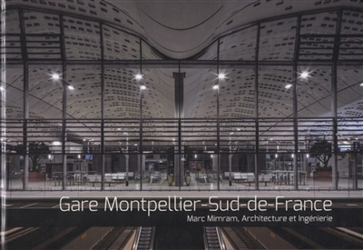 Gare Montpellier-Sud-de-France : Marc Mimram, architecture et ingénierie
