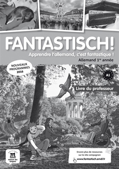 Fantastisch ! apprendre l'allemand c'est fantastique ! : allemand 1re année A1 : livre du professeur