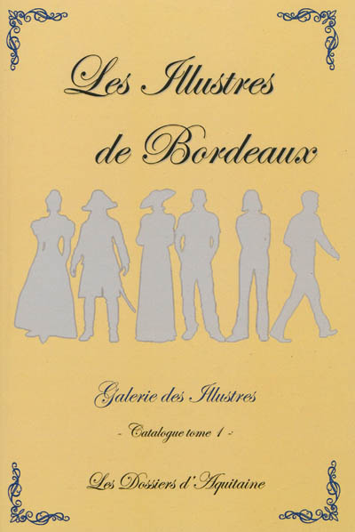Les illustres de Bordeaux : galerie des illustres : catalogue. Vol. 1
