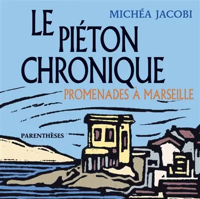Le piéton chronique : promenades à Marseille