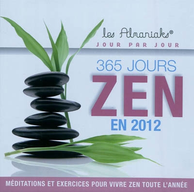 365 jours zen en 2012 : méditations et exercices pour vivre zen toute l'année