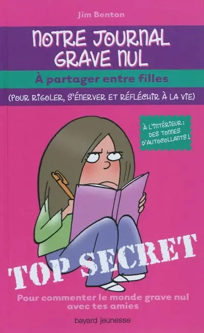 Notre journal grave nul : à partager entre filles (pour rigoler, s'énerver et réfléchir à la vie) : pour commenter le monde grave nul avec tes amies