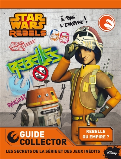 Star wars rebels : guide collector : les secrets de la série et des jeux inédits