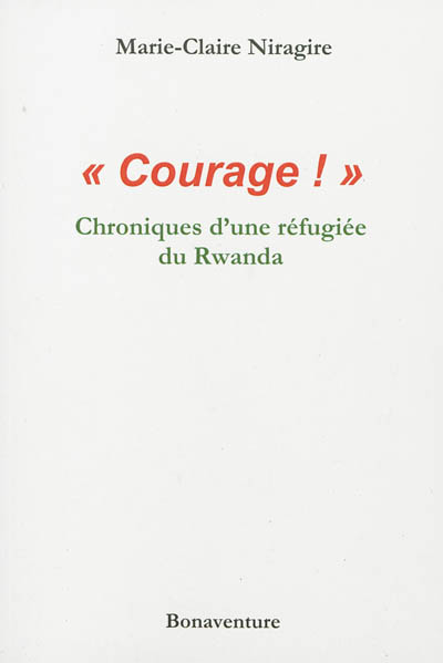 Courage ! : chroniques d'une réfugiée du Rwanda