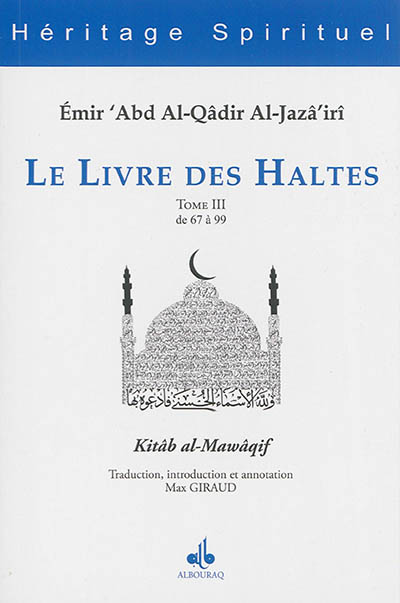 Le livre des haltes. Vol. 3. Haltes 67 à 99. Kitâb al-Mawâqif. Vol. 3. Haltes 67 à 99