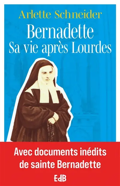 Bernadette : sa vie après Lourdes
