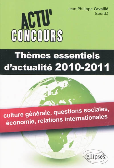 Thèmes essentiels d'actualité 2010-2011 : culture générale, questions sociales, économie, relations internationales