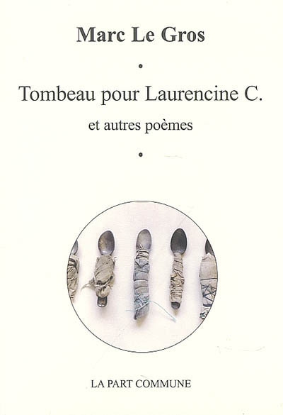 Tombeau pour Laurencine C.. Reliquaire : et autres poèmes