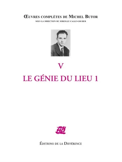 Oeuvres complètes de Michel Butor. Vol. 5. Le génie du lieu. Vol. 1