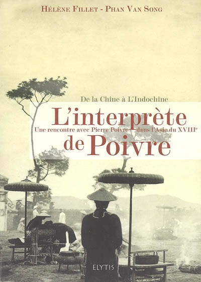 L'interprète de Poivre : de la Chine à l'Indochine, rencontre avec Pierre Poivre dans l'Asie du XVIIIe