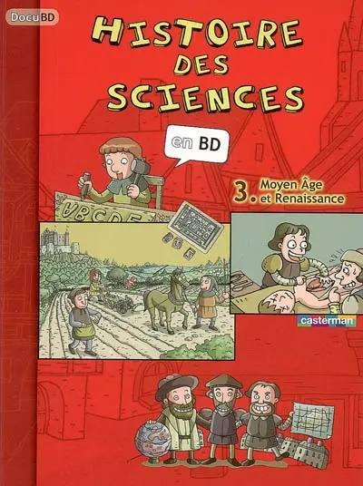 Histoire des sciences en BD. Vol. 3. Moyen Age et Renaissance