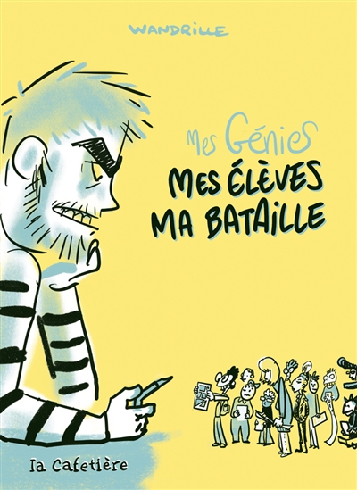 Mes génies : mes élèves, ma bataille