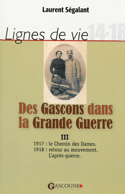 Lignes de vie : 14-18. Des Gascons dans la Grande Guerre. Vol. 3. 1917, 1918, après-guerre