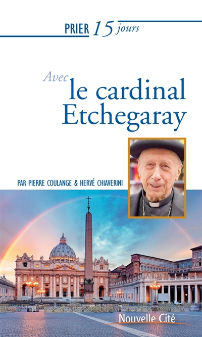 Prier 15 jours avec le cardinal Etchegaray