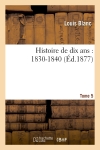 Histoire de dix ans : 1830-1840. Tome 5 (Ed.1877)