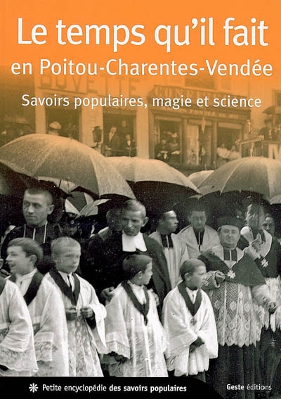 Le temps qu'il fait en Poitou-Charentes-Vendée : savoirs populaires, magie et science
