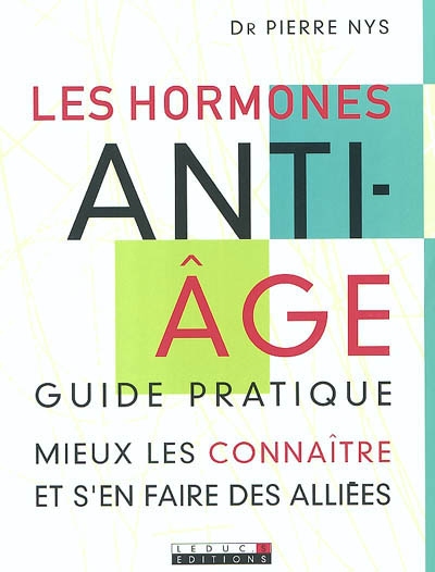 Les hormones anti-âge : guide pratique : mieux les connaître et s'en faire des alliées
