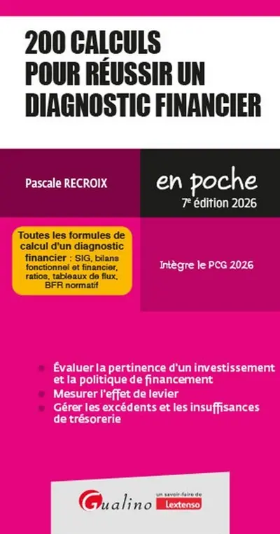 200 calculs pour réussir un diagnostic financier : toutes les formules de calcul d'un diagnostic financier : SIG, bilans fonctionnel et financier, ratios, tableaux de flux, BFR normatif