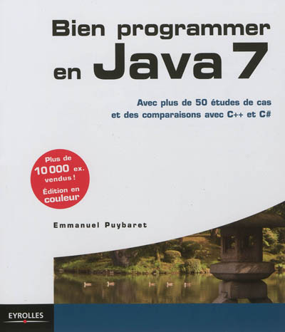 Bien programmer en Java 7 : avec plus de 50 études de cas et des comparaisons avec C++ et C#