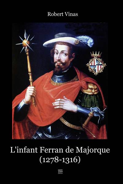 L'infant Ferran de Majorque, 1278-1316 : entre Orient et Occident