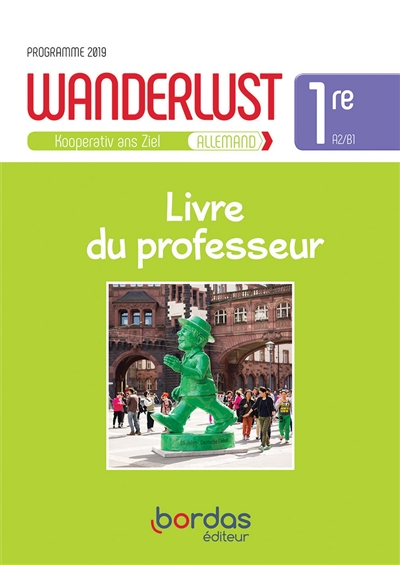 Wanderlust, Kooperativ ans Ziel : allemand 1re, A2-B1 : livre du professeur, programme 2019
