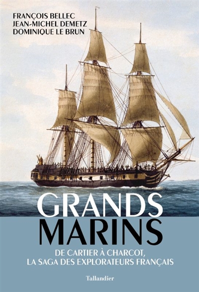 Grands marins : de Cartier à Charcot, la saga des explorateurs français