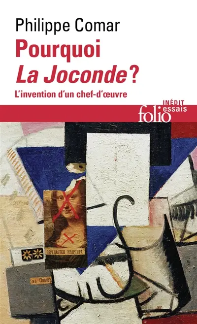 Pourquoi la Joconde ? : l'invention d'un chef-d'oeuvre