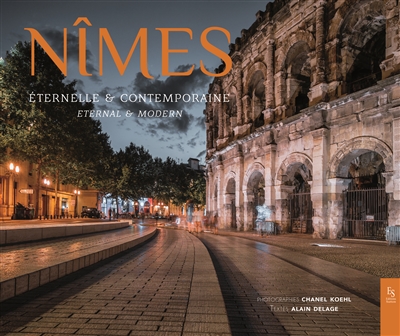 Nîmes : éternelle & contemporaine. Nîmes : eternal & modern