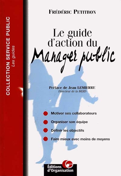 Le guide d'action du manager public : les pratiques des cadres de l'administration pour construire le service public de l'an 2000