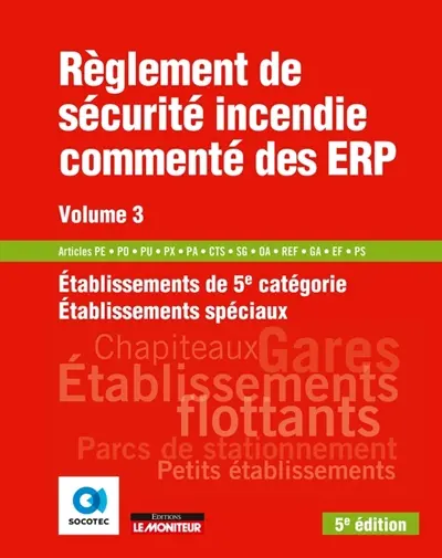 Règlement de sécurité incendie commenté des ERP. Vol. 3. Etablissements de 5e catégorie, établissements spéciaux : articles PE, PO, PU, PX, PA, CTS, SG, OA, REF, GA, EF, PS