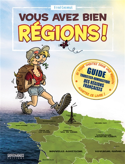 Vous avez bien régions ! : guide touristico-humoristique des régions françaises