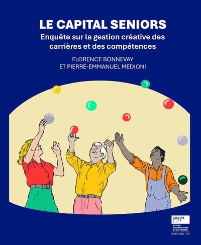 Le capital seniors : enquête sur la gestion créative des carrières et des compétences