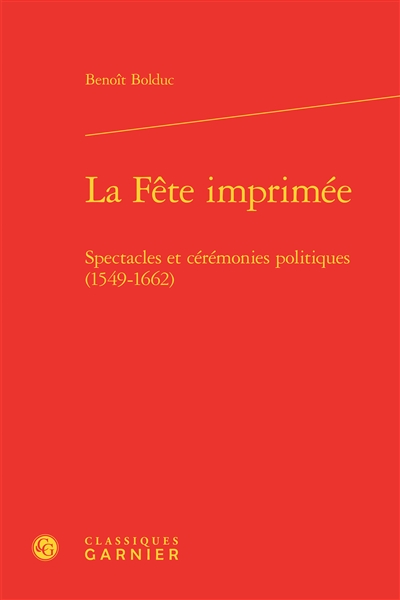 La fête imprimée : spectacles et cérémonies politiques (1549-1662)