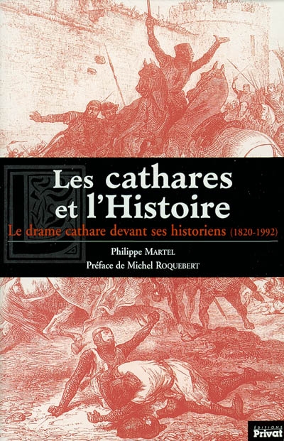 Les cathares et l'histoire, 1820-1992 : le drame cathare devant ses historiens