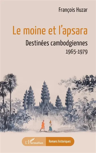 Le moine et l'apsara : destinées cambodgiennes : 1965-1979