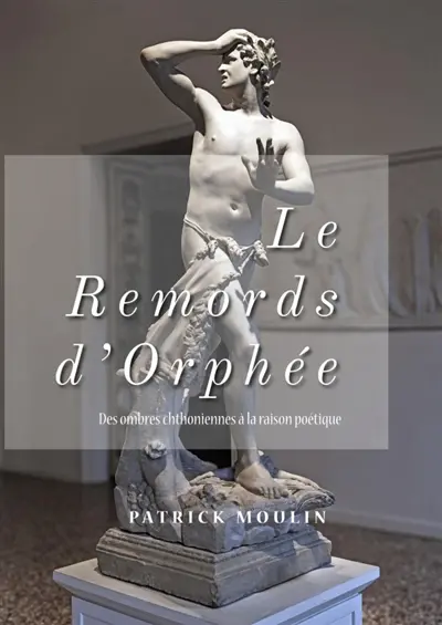 Le remords d'Orphée : Des ombres chthoniennes à la raison poétique