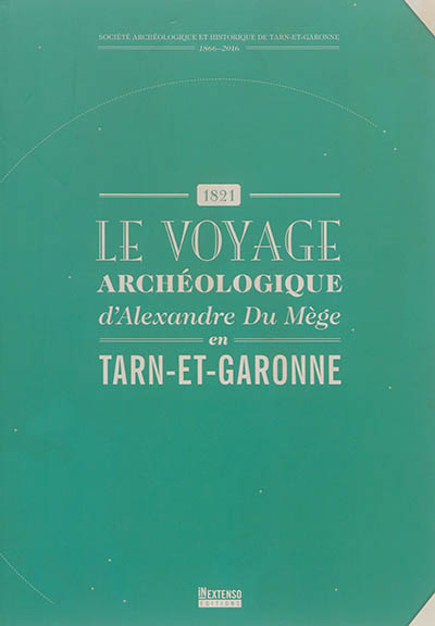 Le voyage archéologique d'Alexandre Du Mège en Tarn-et-Garonne : 1821