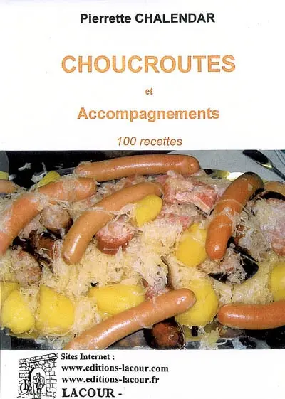 Choucroutes et accompagnements : 100 recettes
