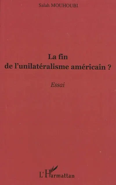 La fin de l'unilatéralisme américain ? : essai