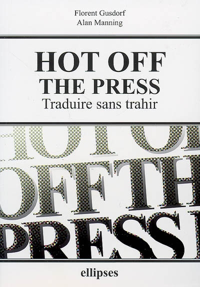 Hot off the press : traduire sans trahir