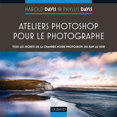 Ateliers Photoshop pour le photographe : tous les secrets de Photoshop, du RAW au HDR