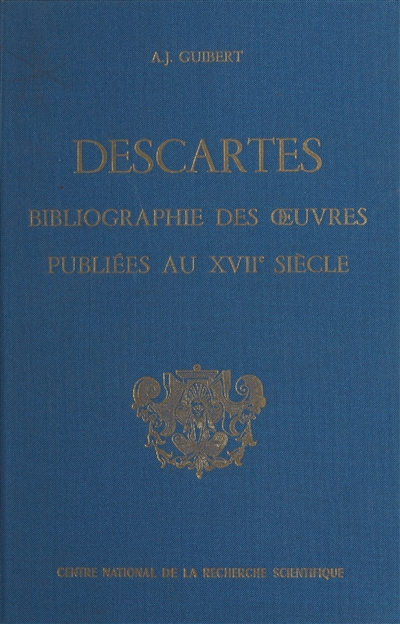 Bibliographie des oeuvres de René Descartes publiées au 17e siècle
