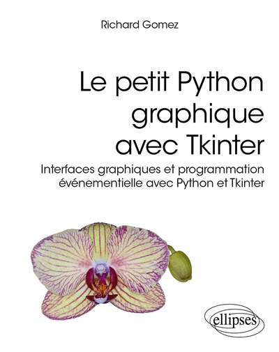 Le petit Python graphique avec Tkinter : interfaces graphiques et programmation événementielle avec Python et Tkinter