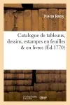 Catalogue de tableaux, dessins, estampes en feuilles & en livres, figures de marbre & de bronze