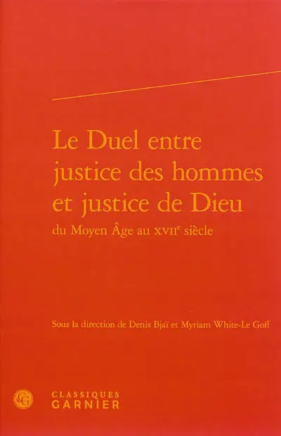 Le duel entre justice des hommes et justice de Dieu du Moyen Age au XVIIe siècle