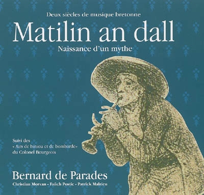 Matilin an Dall : deux siècles de musique bretonne, la naissance d'un mythe. Recueil d'airs de biniou et bombarde