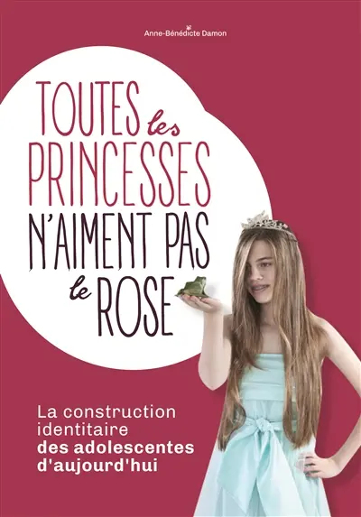 Toutes les princesses n'aiment pas le rose : la construction identitaire des adolescentes d'aujourd'hui