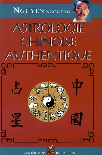Astrologie chinoise authentique : notions fondamentales, établissement de thèmes