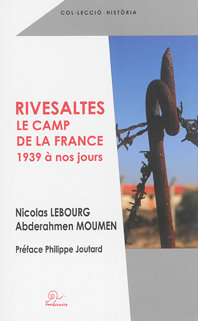 Rivesaltes : le camp de la France : 1939 à nos jours